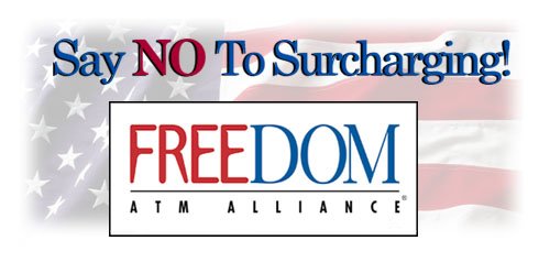 Say NO To Surcharging! Freedom ATM Alliance